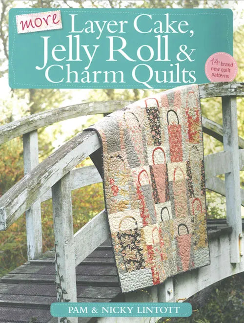 More Layer Cake, Jelly Roll & Charm Quilts