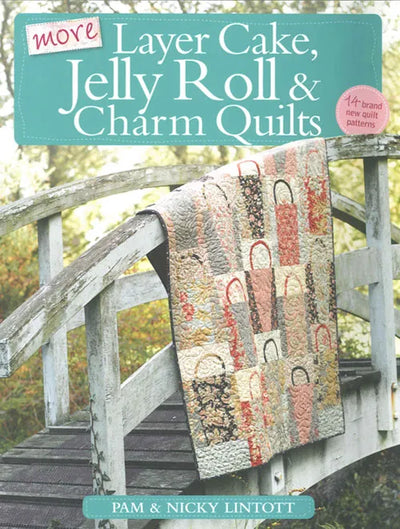 More Layer Cake, Jelly Roll & Charm Quilts