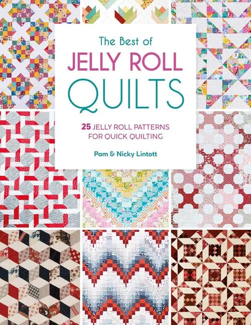 The Best of Jelly Roll Quilts 25 Jelly Roll Patterns for Quick Quilting Pam & Nicky Lintott