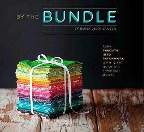 By the Bundle Turn Pre-Cuts to Patchwork in 12 Fat-Quarter Friendly Quilts