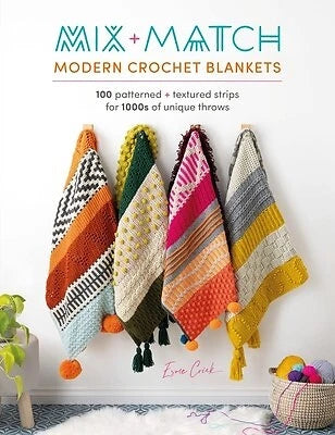 Mix and Match Modern Crochet Blankets: 100 Patterned and Textured Strips for 1000s of unique throws - Esme Crick